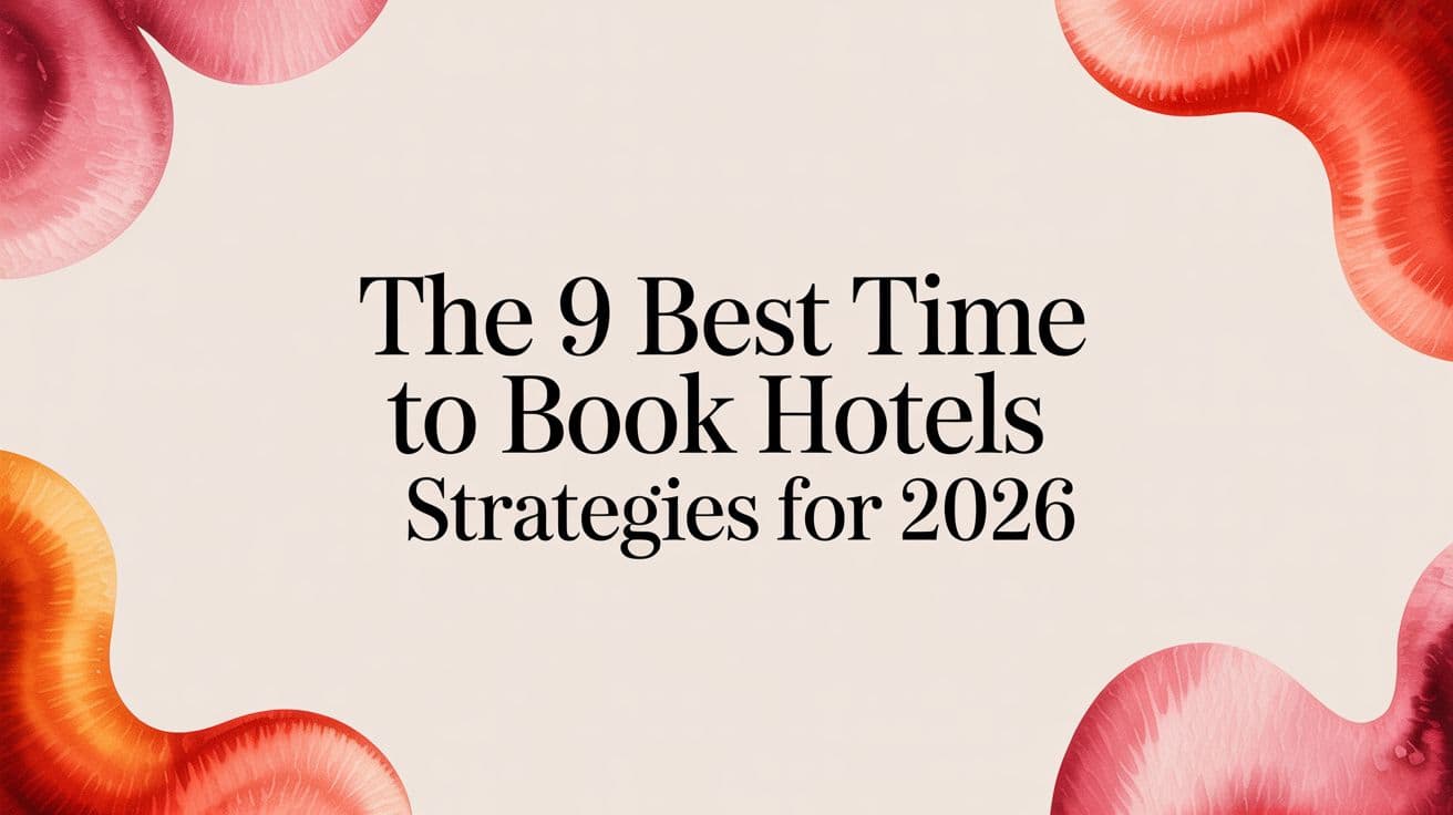 The 9 Best Time to Book Hotels Strategies for 2026